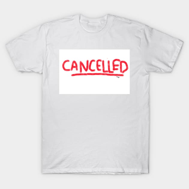 CANCELLED T-Shirt by OLDGIRL